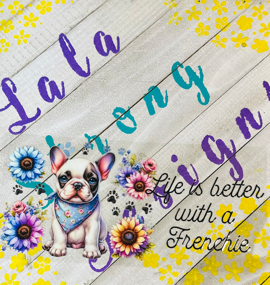 #277 LIFE IS BETTER W/A FRENCHIE (FLORAL)